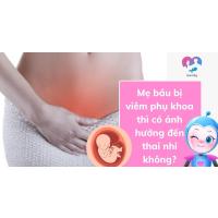 Mẹ bầu bị viêm phụ khoa thì có ảnh hưởng đến thai nhi không? - Momby