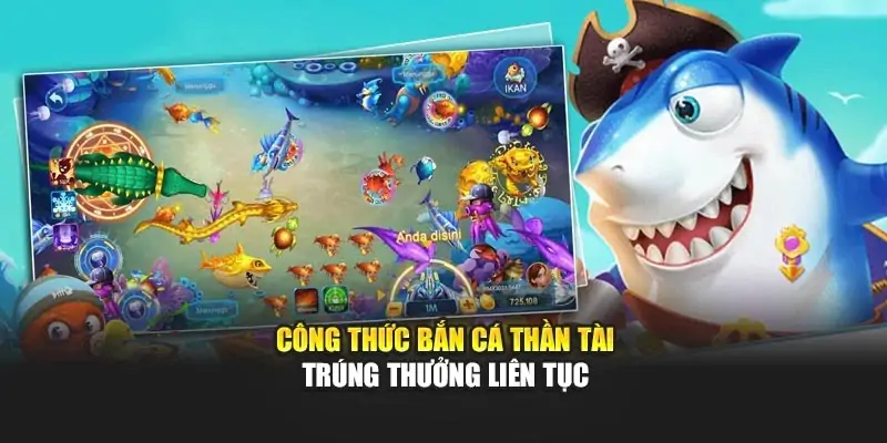 Công Thức Bắn Cá Thần Tài – Làm Sao Để Trúng Thưởng Liên Tục?