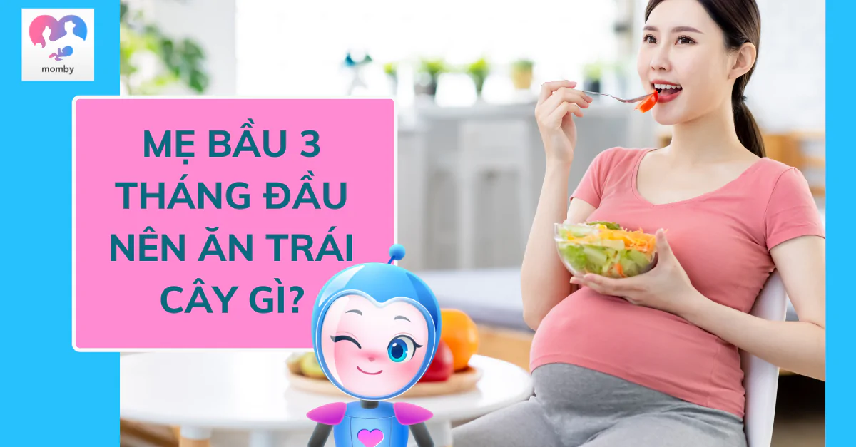 Mẹ bầu 3 tháng đầu thai kỳ nên ăn trái cây gì?