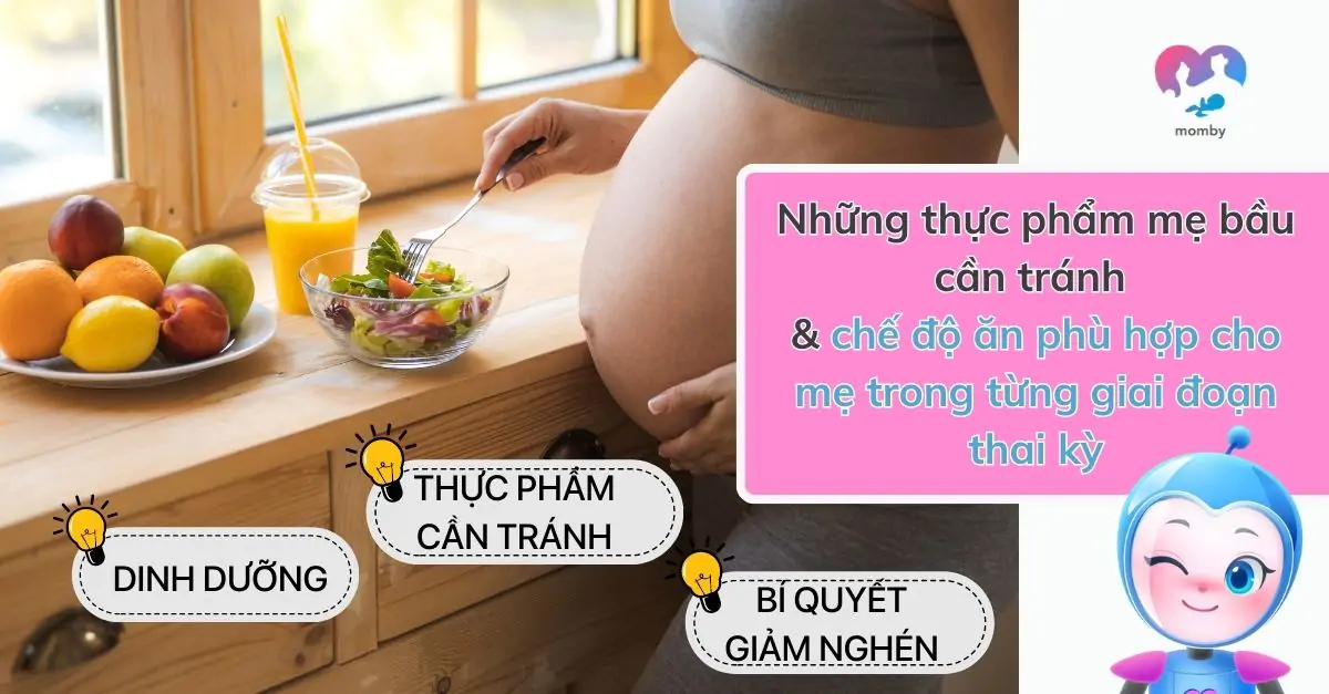 Những thực phẩm mẹ bầu cần tránh và chế độ ăn phù hợp cho mẹ trong từng giai đoạn thai kỳ